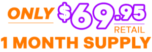 Only 69.95 Retail for 1 Month Supply