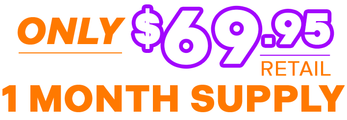 Only 69.95 Retail - 1 Month Supply